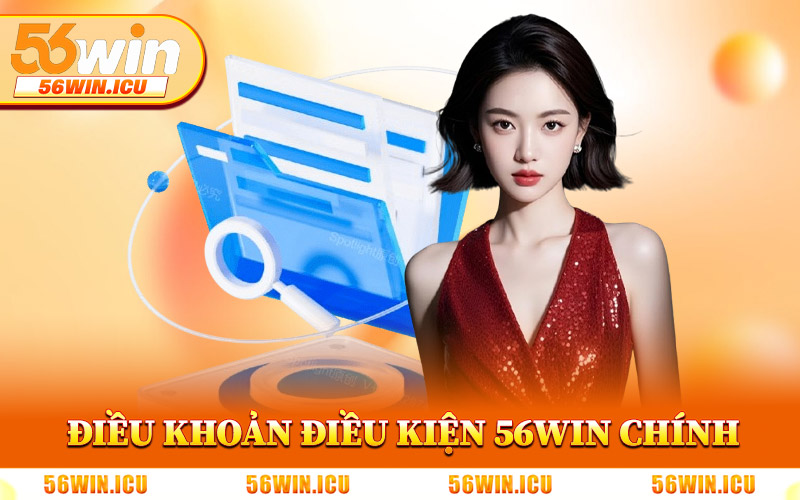 Các Điều Khoản Điều Kiện 56Win Chính
