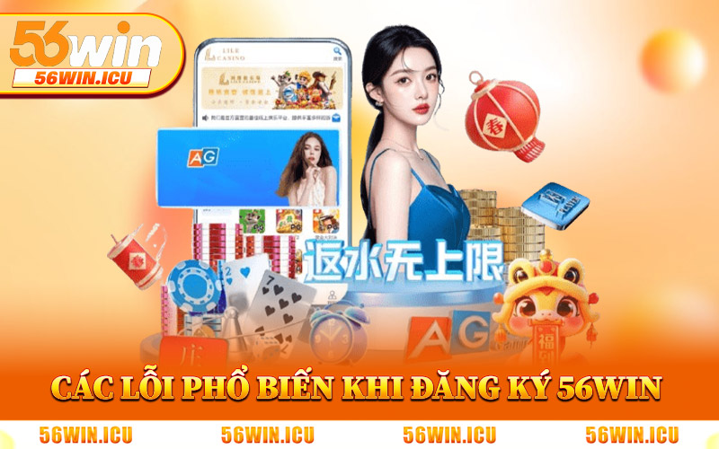 Các Lỗi Phổ Biến Khi Đăng Ký 56Win Và Cách Xử Lý