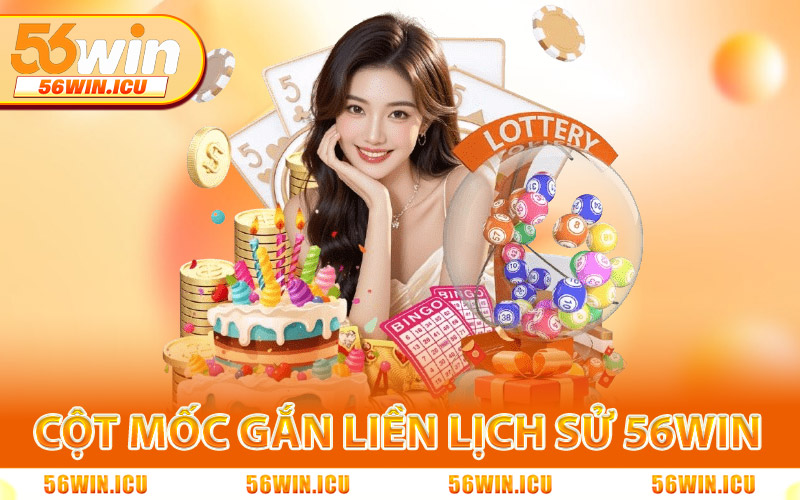 Các cột mốc gắn liền lịch sử 56Win