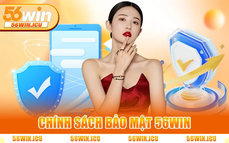 Chính Sách Bảo Mật 56WIN