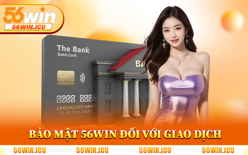 Chính Sách Bảo Mật 56Win Đối Với Giao Dịch