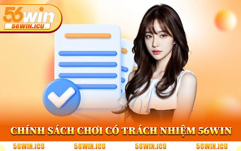 Chính Sách Chơi Có Trách Nhiệm 56Win