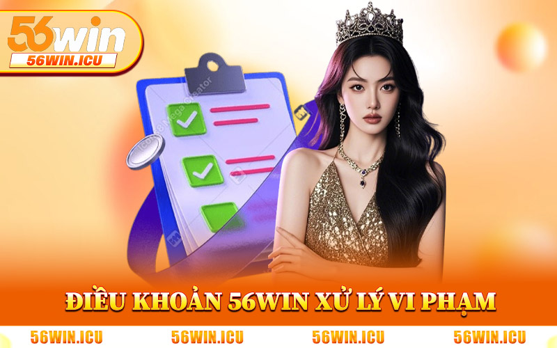 Điều Khoản Điều Kiện 56Win Xử Lý Vi Phạm