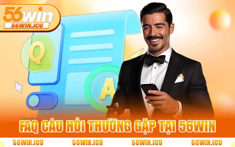 Faq Câu Hỏi Thường Gặp Tại 56WIN