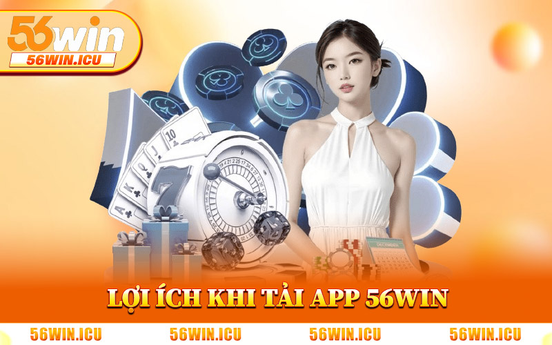 Lợi Ích Khi Tải App 56Win Về Điện Thoại