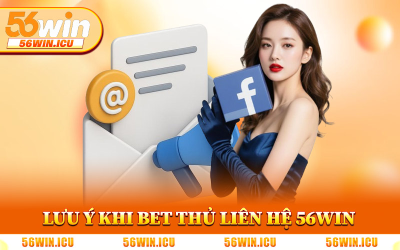 Lưu Ý Khi Bet Thủ Liên Hệ 56Win