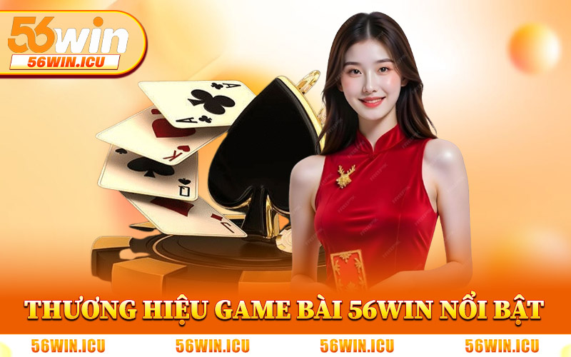 Những Thương Hiệu Game Bài 56Win Nổi Bật
