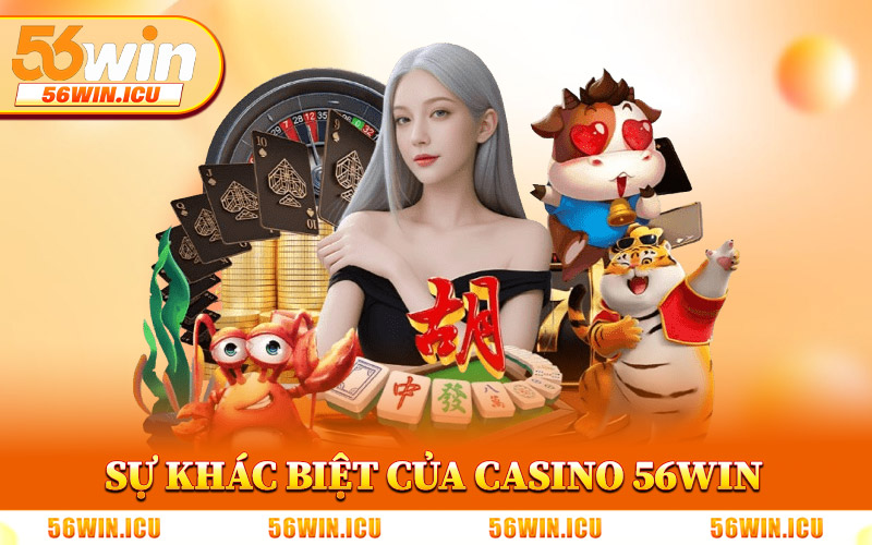 Sự Khác Biệt Của Casino 56Win