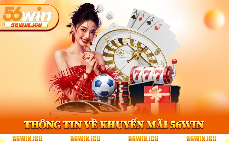 Thông Tin Về Chương Trình Khuyến Mãi 56Win