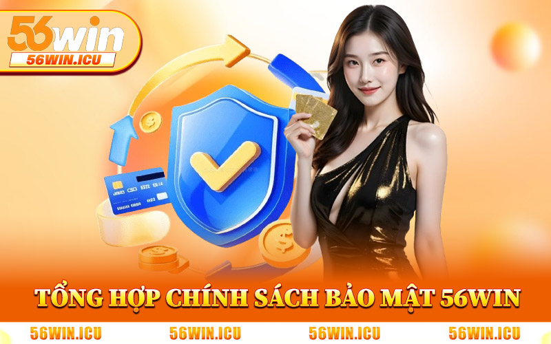 Tổng Hợp Về Chính Sách Bảo Mật 56Win