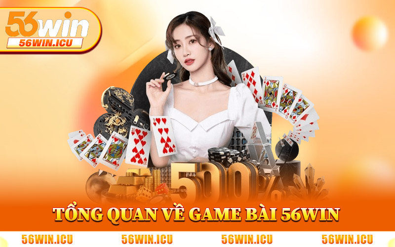 Tổng Quan Chuyên Mục Game Bài 56Win