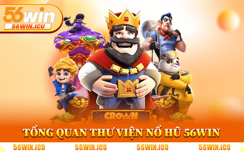 Tổng Quan Thư Viện Nổ Hũ 56Win